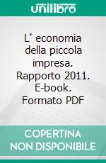 L' economia della piccola impresa. Rapporto 2011. E-book. Formato PDF ebook