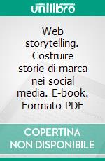 Web storytelling. Costruire storie di marca nei social media. E-book. Formato PDF ebook