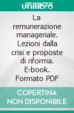 La remunerazione manageriale. Lezioni dalla crisi e proposte di riforma. E-book. Formato PDF