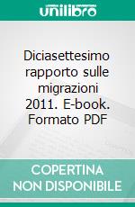 Diciasettesimo rapporto sulle migrazioni 2011. E-book. Formato PDF