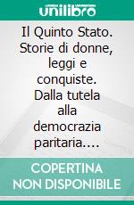 Il Quinto Stato. Storie di donne, leggi e conquiste. Dalla tutela alla democrazia paritaria. E-book. Formato PDF