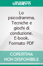 Lo psicodramma. Tecniche e giochi di conduzione. E-book. Formato PDF