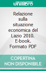 Relazione sulla situazione economica del Lazio 2010. E-book. Formato PDF ebook