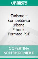 Turismo e competitività urbana. E-book. Formato PDF ebook