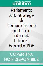 Parlamento 2.0. Strategie di comunicazione politica in internet. E-book. Formato PDF