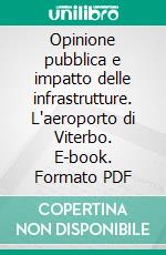 Opinione pubblica e impatto delle infrastrutture. L'aeroporto di Viterbo. E-book. Formato PDF ebook