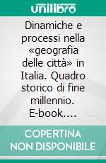 Dinamiche e processi nella «geografia delle città» in Italia. Quadro storico di fine millennio. E-book. Formato PDF ebook