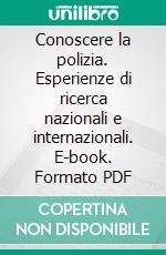 Conoscere la polizia. Esperienze di ricerca nazionali e internazionali. E-book. Formato PDF ebook