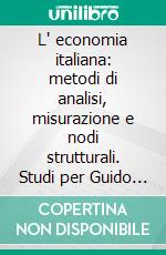 L' economia italiana: metodi di analisi, misurazione e nodi strutturali. Studi per Guido M. Rey. E-book. Formato PDF ebook di Ciaschini M. (cur.); Romagnoli G. C. (cur.)