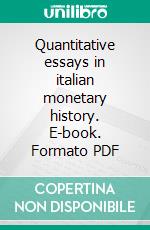 Quantitative essays in italian monetary history. E-book. Formato PDF