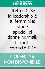 Effetto D. Se la leadership è al femminile: storie speciali di donne normali. E-book. Formato PDF