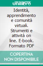 Identità, apprendimento e comunità virtuali. Strumenti e attività on line. E-book. Formato PDF ebook