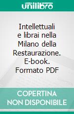 Intellettuali e librai nella Milano della Restaurazione. E-book. Formato PDF ebook