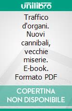 Traffico d'organi. Nuovi cannibali, vecchie miserie. E-book. Formato PDF ebook di Franca Porciani