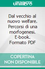 Dal vecchio al nuovo welfare. Percorsi di una morfogenesi. E-book. Formato PDF ebook