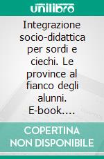 Integrazione socio-didattica per sordi e ciechi. Le province al fianco degli alunni. E-book. Formato PDF ebook di Marcella Nalli