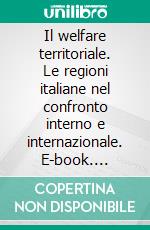 Il welfare territoriale. Le regioni italiane nel confronto interno e internazionale. E-book. Formato PDF