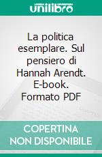 La politica esemplare. Sul pensiero di Hannah Arendt. E-book. Formato PDF ebook