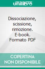 Dissociazione, scissione, rimozione. E-book. Formato PDF ebook