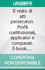 Il reato di atti persecutori. Profili costituzionali, applicativi e comparati. E-book. Formato PDF