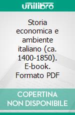Storia economica e ambiente italiano (ca. 1400-1850). E-book. Formato PDF