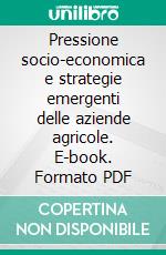 Pressione socio-economica e strategie emergenti delle aziende agricole. E-book. Formato PDF ebook