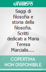 Saggi di filosofia e storia della filosofia. Scritti dedicati a Maria Teresa Marcialis. E-book. Formato PDF ebook