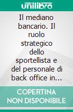 Il mediano bancario. Il ruolo strategico dello sportellista e del personale di back office in banca. E-book. Formato PDF ebook