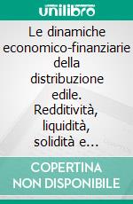 Le dinamiche economico-finanziarie della distribuzione edile. Redditività, liquidità, solidità e valore dal 2005 al 2009. E-book. Formato PDF ebook di Fabio Ciaponi