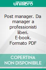 Post manager. Da manager a professionisti liberi. E-book. Formato PDF ebook