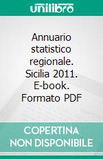 Annuario statistico regionale. Sicilia 2011. E-book. Formato PDF ebook