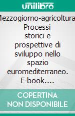 Mezzogiorno-agricoltura. Processi storici e prospettive di sviluppo nello spazio euromediterraneo. E-book. Formato PDF ebook