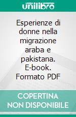 Esperienze di donne nella migrazione araba e pakistana. E-book. Formato PDF ebook