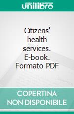 Citizens' health services. E-book. Formato PDF ebook