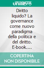 Diritto liquido? La governance come nuovo paradigma della politica e del diritto. E-book. Formato PDF