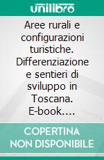 Aree rurali e configurazioni turistiche. Differenziazione e sentieri di sviluppo in Toscana. E-book. Formato PDF ebook