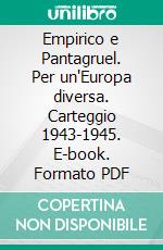 Empirico e Pantagruel. Per un'Europa diversa. Carteggio 1943-1945. E-book. Formato PDF ebook