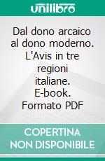 Dal dono arcaico al dono moderno. L'Avis in tre regioni italiane. E-book. Formato PDF ebook