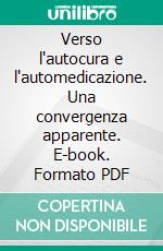 Verso l'autocura e l'automedicazione. Una convergenza apparente. E-book. Formato PDF ebook