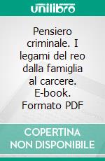 Pensiero criminale. I legami del reo dalla famiglia al carcere. E-book. Formato PDF ebook