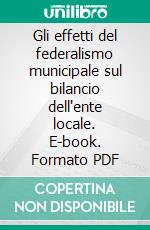 Gli effetti del federalismo municipale sul bilancio dell'ente locale. E-book. Formato PDF