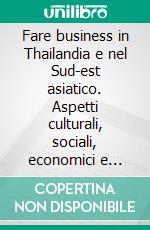 Fare business in Thailandia e nel Sud-est asiatico. Aspetti culturali, sociali, economici e fiscali. E-book. Formato PDF