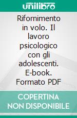 Rifornimento in volo. Il lavoro psicologico con gli adolescenti. E-book. Formato PDF ebook