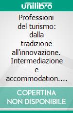 Professioni del turismo: dalla tradizione all'innovazione. Intermediazione e accommodation. E-book. Formato PDF ebook