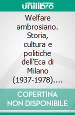 Welfare ambrosiano. Storia, cultura e politiche dell'Eca di Milano (1937-1978). E-book. Formato PDF ebook