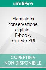 Manuale di conservazione digitale. E-book. Formato PDF ebook