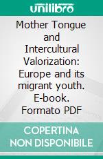 Mother Tongue and Intercultural Valorization: Europe and its migrant youth. E-book. Formato PDF ebook
