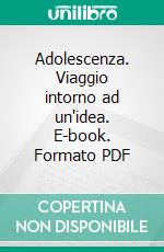 Adolescenza. Viaggio intorno ad un'idea. E-book. Formato PDF ebook