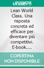 Lean World Class. Una risposta concreta ed efficace per diventare più competitivi. E-book. Formato PDF ebook