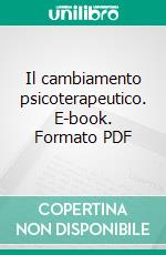 Il cambiamento psicoterapeutico. E-book. Formato PDF ebook